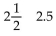 <strong>Supply the missing numbers. Round decimals to the nearest thousandth and percents to the nearest tenth of a percent.  </strong> A)2 25 B)   C)2 2.5 D)   <div style=padding-top: 35px> 