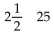 <strong>Supply the missing numbers. Round decimals to the nearest thousandth and percents to the nearest tenth of a percent.  </strong> A)2 25 B)   C)2 2.5 D)   <div style=padding-top: 35px> 