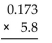 <strong>Perform the multiplication. </strong> A)5.973 B)1.0034 C)1 D)5