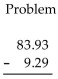 <strong>First use front-end rounding to write an estimate of the answer, and then subtract the decimals to obtain an exact answer. </strong> A)Estimate: 71, exact: 74.74 B)Estimate: 81, exact: 84.74 C)Estimate: 81, exact: 81.64 D)Estimate: 71, exact: 74.64