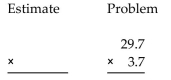 First use front-end rounding to write an estimate of the answer, and then multiply fully to obtain an exact answer. -