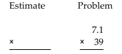 First use front-end rounding to write an estimate of the answer, and then multiply fully to obtain an exact answer. - 