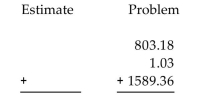 First use front-end rounding to write an estimate of the answer, and then add the decimals to obtain an exact answer. -
