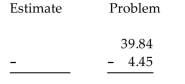 First use front-end rounding to write an estimate of the answer, and then subtract the decimals to obtain an exact answer. -