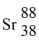 <strong>What is the symbol for the nuclide with 38 protons and 50 neutrons?</strong> A) B) C) D)