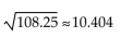 <strong>Find the distance between the pair of points. Where appropriate, give an approximation to three decimal places. (7.7, -1.5)and (2.7, 1.2)</strong> A) B)108.25 C) D)