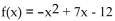 <strong>Find the x-intercepts. </strong> A)x-intercepts (3, 0)and (4, 0) B)No x-intercepts C)x-intercepts (-3, 0)and (-4, 0) D)x-intercepts (3, 0)and (-4, 0)