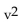 Solve the formula for the indicated letter. Assume that all variables represent nonnegative numbers. - = 2as for v