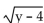 <strong>Identify the radicand. </strong> A) B)y + 4 C)y - 4
