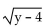 <strong>Identify the radicand. </strong> A)y B) C)y - 4 D)2x