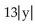 <strong>Find the following. Assume that the letter can represent any real number. </strong> A)13y B) C) D)