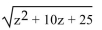<strong>Find the following. Assume that the letter can represent any real number. </strong> A)z + 5 B) C) D)