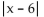 <strong>Find the following. Assume that letters can represent any real number. </strong> A) B) C)6 - x D)x - 6
