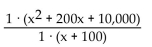 <strong>Multiply to obtain an equivalent expression. Do not simplify. </strong> A)x + 100 B) C) D)