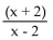 <strong>Multiply and simplify. </strong> A) B) C)x + 2 D)