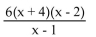 <strong>Perform the indicated operations and simplify. </strong> A) B) C)6(x - 1) D)6(x + 4)(x - 1)