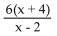<strong>Perform the indicated operations and simplify. </strong> A) B) C)6(x - 1) D)6(x + 4)(x - 1)