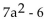 <strong>Find the LCM. </strong> A)7a - 6 B) C)7a(a - 6) D)