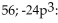 <strong>Determine the degree of each term of the polynomial. </strong> A) degree degree degree : degree 3 B) degree degree 3; degree degree 0 C) degree degree degree : degree 3 D) degree degree degree degree -24