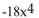 <strong>Find the leading term and the leading coefficient. </strong> A)Leading Term: 6 Leading Coefficient: 6 B)Leading Term: Leading Coefficient: -18 C)Leading Term: Leading Coefficient: -4 D)Leading Term: Leading Coefficient: 6