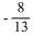<strong>Solve using the addition and multiplication principles together. -4y - 8 = 5 + 4y</strong> A) B)0 C) D)
