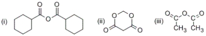 <strong>Which of the following are anhydrides? </strong> A) only (i) and (ii) B) only (i) and (iii) C) only (i) and (iii) D) (i), (ii) and (iii)