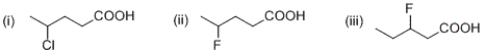<strong>Given that the electron-withdrawing ability of a substituent falls off with the distance, rank order the following carboxylic acids from the strongest acid to the weakest acid.  </strong> A) (i) > (ii) > (iii) B) (iii) > (ii) > (i) C) (ii) > (iii) > (i) D) (ii) > (i) > (iii) <div style=padding-top: 35px> 