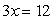 <strong>Solve. </strong> A) -3 B) 4 C) -12 D) 36 E) -4
