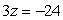 <strong>Solve. </strong> A) -72 B) 8 C) -8 D) -21 E) -27