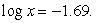 <strong>Solve for x: Round to the nearest hundredth.</strong> A) 0.02 B) 0.52 C) 16.90 D) 5.92