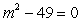 <strong>Solve by taking square roots:  </strong> A) -7, 7 B) -7i, 7i C) 7 D) 0, 7 E) -7 <div style=padding-top: 35px> 