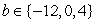 <strong>Let . Evaluate for each element of the set.</strong> A) 12, 0, -4 B) -12, 0, 4 C) -12, 0, -4 D) 12, 0, 4 E) 12, 1, -4