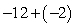 <strong>Add: </strong> A) 10 B) 14 C) -14 D) -10 E) -6