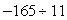 <strong>Divide: </strong> A) B) 15 C) -13 D) E) -15