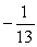 <strong>Divide: </strong> A) -13 B) C) D) 0 E) Undefined