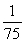 <strong>Write 75% as a fraction and as a decimal.</strong> A) ; 75 B) ; 0.75 C) ; 0.75 D) ; 7.5 E) ; 7.5