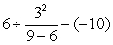 Evaluate the following expression using the Order of Operations Agreement.