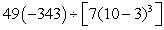 Evaluate the following expression using the Order of Operations Agreement.