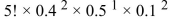 <strong>Using the formula for the multinomial distribution, the probability of when n = 5, = 0.1 is</strong> A){5!/(2! × 1! × 2!)} × B)2! × 1! × 2! C) D){5!/(0.4! × 0.5! × 0.1!)} ×