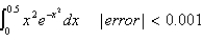 <strong>Use series to approximate the definite integral to within the indicated accuracy. </strong> A)0.1447 B)0.0354 C)0.0625 D)0.0125 E)0.2774