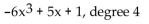 <strong>Write the polynomial in descending order of the variable x. If the polynomial is already in descending order, so state. Give the degree of the polynomial. </strong> A)descending order, degree 4 B)descending order, degree 5 C) D)