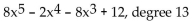 <strong>Write the polynomial in descending order of the variable x. If the polynomial is already in descending order, so state. Give the degree of the polynomial. </strong> A)descending order, degree 5 B)descending order, degree 12 C) D)