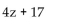 <strong>Simplify. </strong> A)8z + 17 B) C) D)