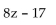 <strong>Simplify. </strong> A)8z + 17 B) C) D)