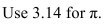 <strong>Find the surface area and volume. </strong> A)SA = 226.08 square inches, V = 1356.48 cubic inches B)SA = 339.12 square inches, V = 678.24 cubic inches C)SA = 282.6 square inches, V = 339.12 cubic inches D)SA = 678.24 square inches, V = 1356.48 cubic inches