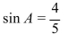 <strong>Use the given right triangle to find sin A. </strong> A) B) C) D)