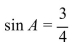 <strong>Use the given right triangle to find sin A. </strong> A) B) C) D)