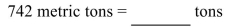 <strong>Convert the following unit to the specified equivalent unit. Round to the nearest hundredth, if necessary. </strong> A)8,162 tons B)816.2 tons C)67.45 tons D)674.55 tons