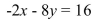 <strong>Find the y-intercept. </strong> A)(0, -2) B)(-8, 0) C)(-2, 0) D)(0, -8)