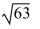 <strong>Simplify the radical. </strong> A) B) C)21 D)